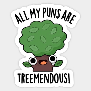 All My Puns Are Tree-mendous Funny Tree Pun Sticker